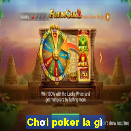 Chơi poker la gì