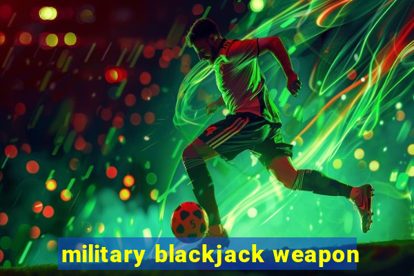 military blackjack weapon