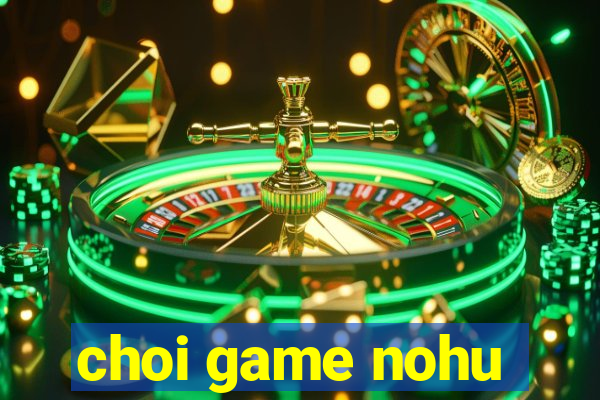 choi game nohu