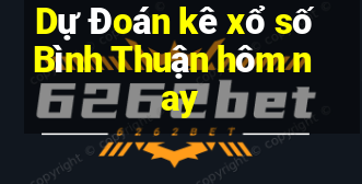 Dự Đoán kê xổ số Bình Thuận hôm nay