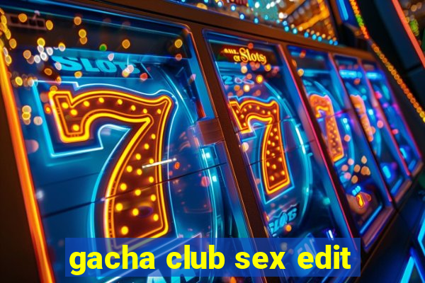 gacha club sex edit