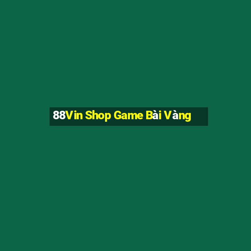 88Vin Shop Game Bài Vàng