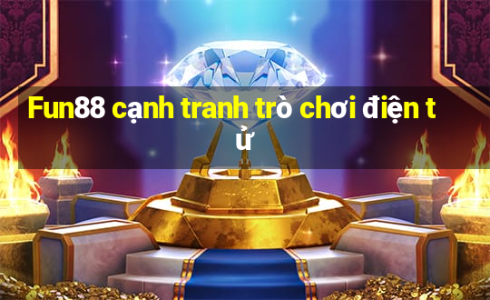 Fun88 cạnh tranh trò chơi điện tử