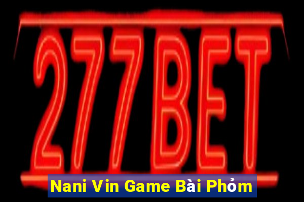 Nani Vin Game Bài Phỏm