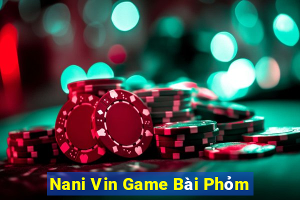 Nani Vin Game Bài Phỏm