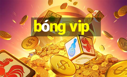 bóng vip