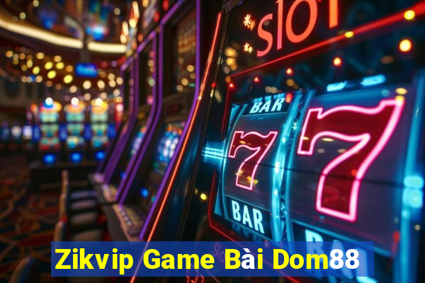 Zikvip Game Bài Dom88