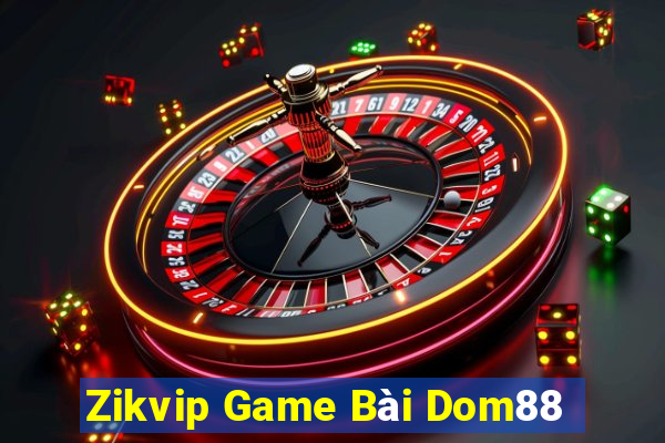 Zikvip Game Bài Dom88