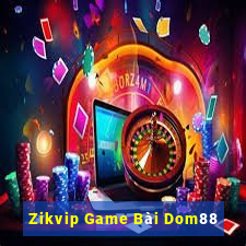 Zikvip Game Bài Dom88