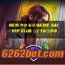 Gem No Hu Game Bài Vip Club Đổi Thưởng