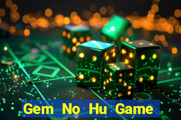 Gem No Hu Game Bài Vip Club Đổi Thưởng