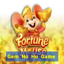 Gem No Hu Game Bài Vip Club Đổi Thưởng