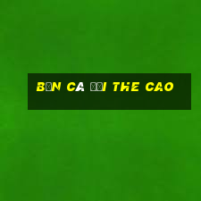 bắn cá đổi the cao