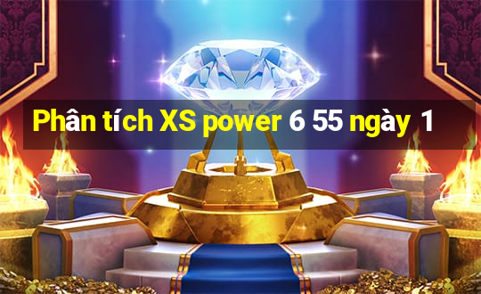 Phân tích XS power 6 55 ngày 1