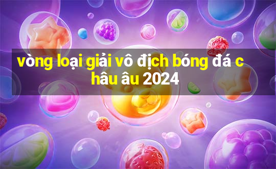 vòng loại giải vô địch bóng đá châu âu 2024