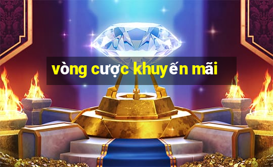 vòng cược khuyến mãi