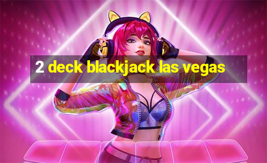 2 deck blackjack las vegas