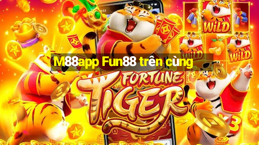 M88app Fun88 trên cùng