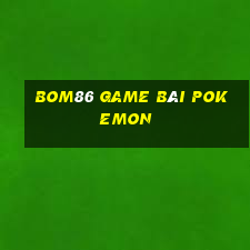 Bom86 Game Bài Pokemon