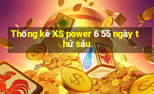 Thống kê XS power 6 55 ngày thứ sáu