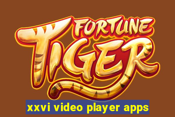 xxvi video player apps