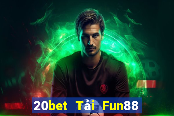 20bet Tải Fun88 xổ số toàn vẹn