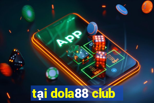 tại dola88 club