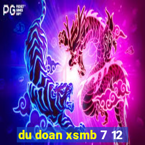 du doan xsmb 7 12