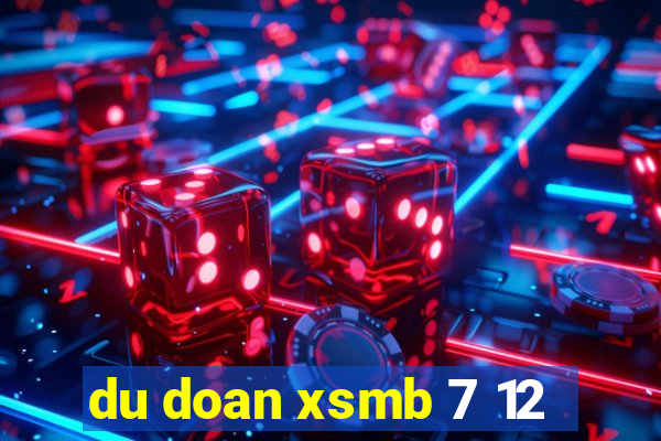 du doan xsmb 7 12