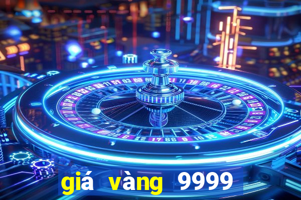 giá vàng 9999 hôm nay