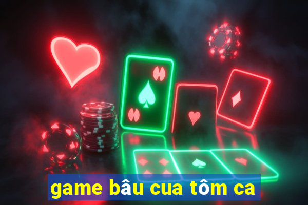 game bâu cua tôm ca