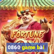 0860 game bài