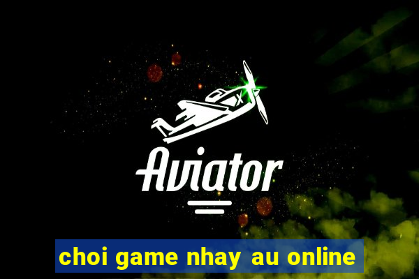 choi game nhay au online