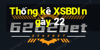 Thống kê XSBDI ngày 22