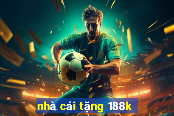 nhà cái tặng 188k