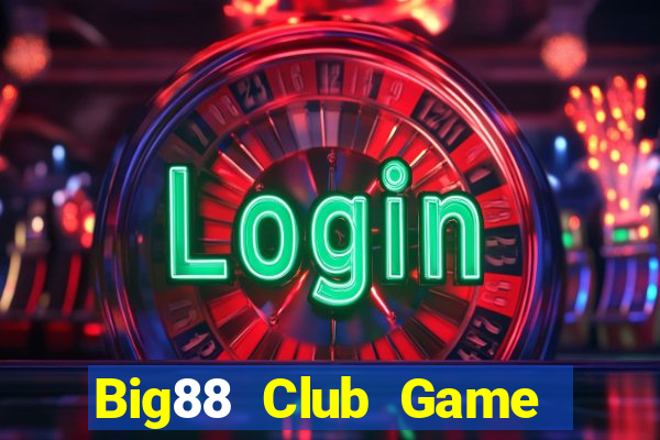 Big88 Club Game Bài Slot Đổi Thưởng