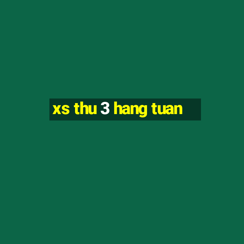 xs thu 3 hang tuan