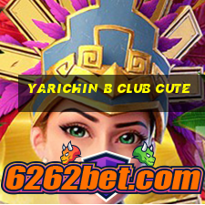 yarichin b club cute