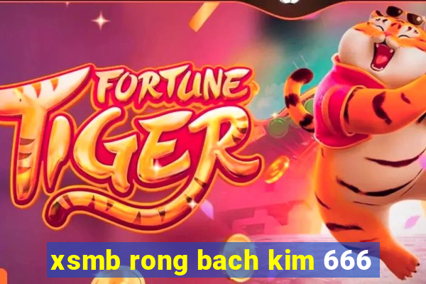 xsmb rong bach kim 666