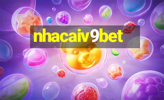 nhacaiv9bet