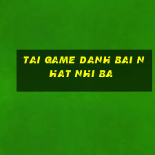 tai game danh bai nhat nhi ba