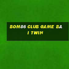 Bom86 Club Game Bài Twin