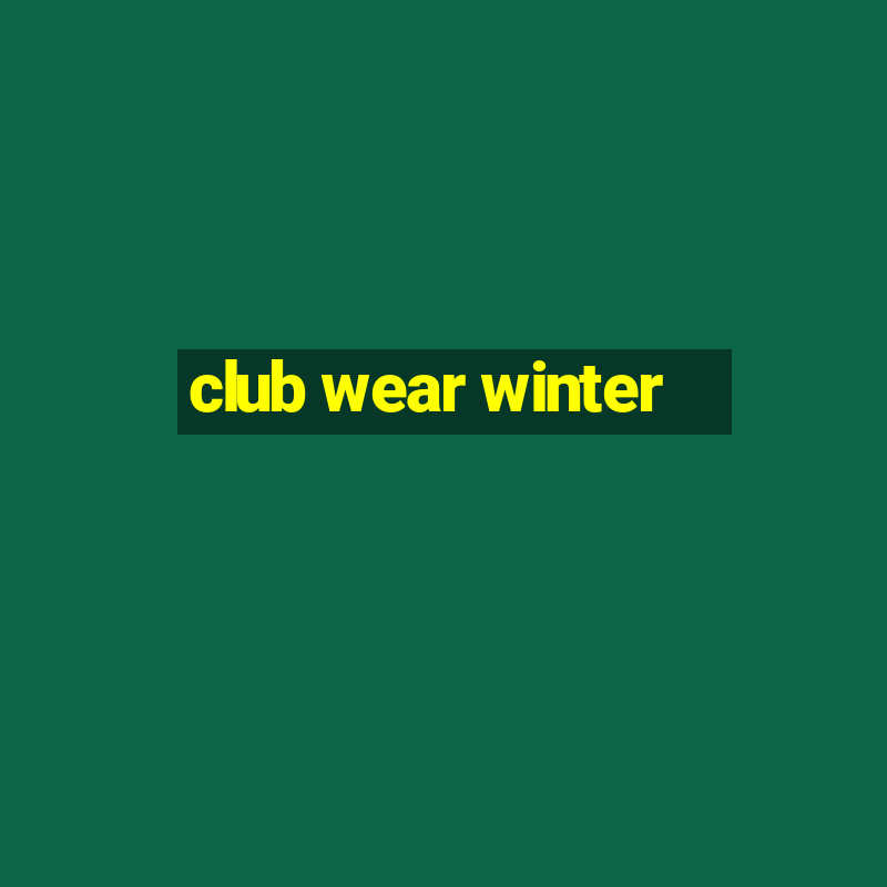 club wear winter