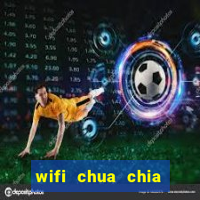 wifi chua chia khoa van nang