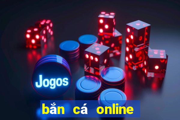 bắn cá online trên máy tính