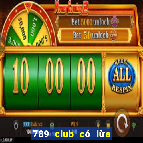 789 club có lừa đảo không