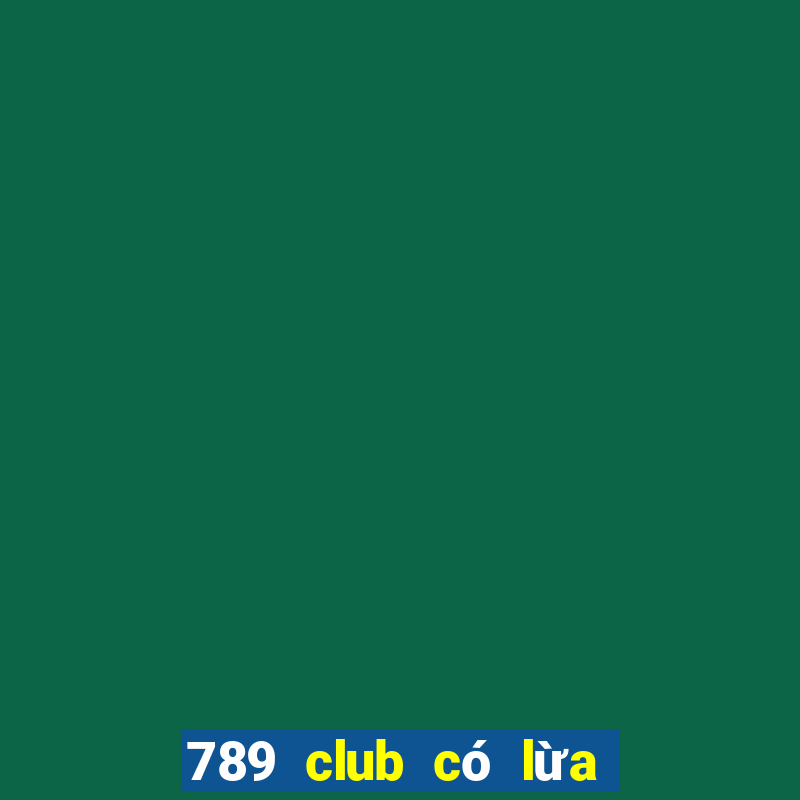 789 club có lừa đảo không