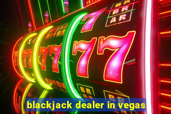 blackjack dealer in vegas