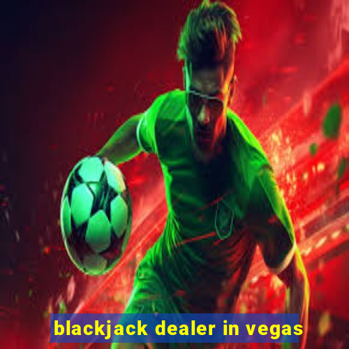 blackjack dealer in vegas