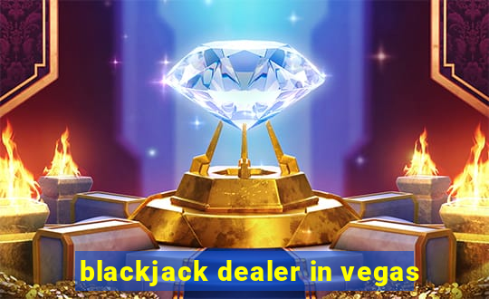 blackjack dealer in vegas